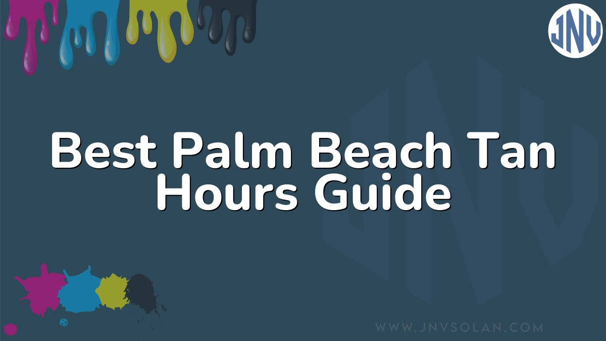 Best Palm Beach Tan Hours Guide