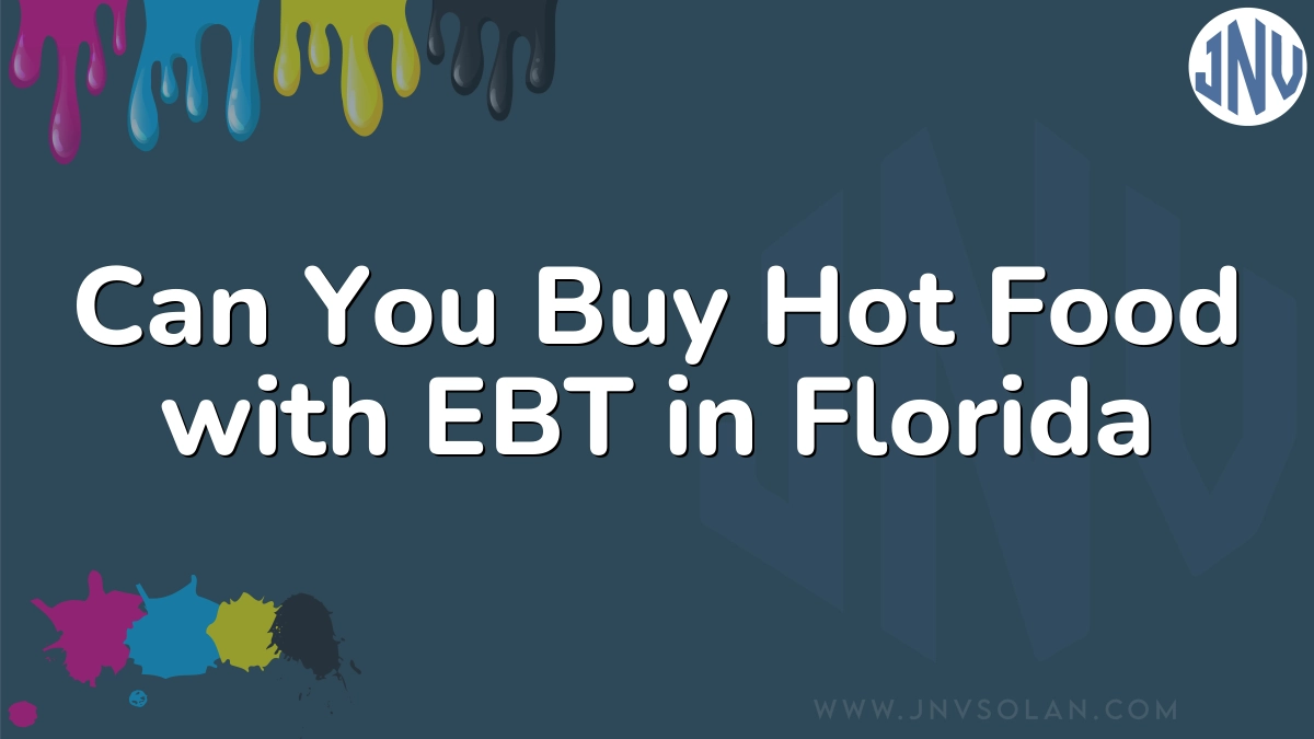 Can You Buy Hot Food with EBT in Florida