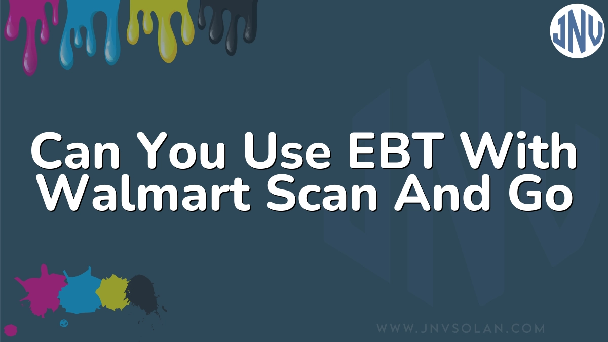 Can You Use EBT With Walmart Scan And Go