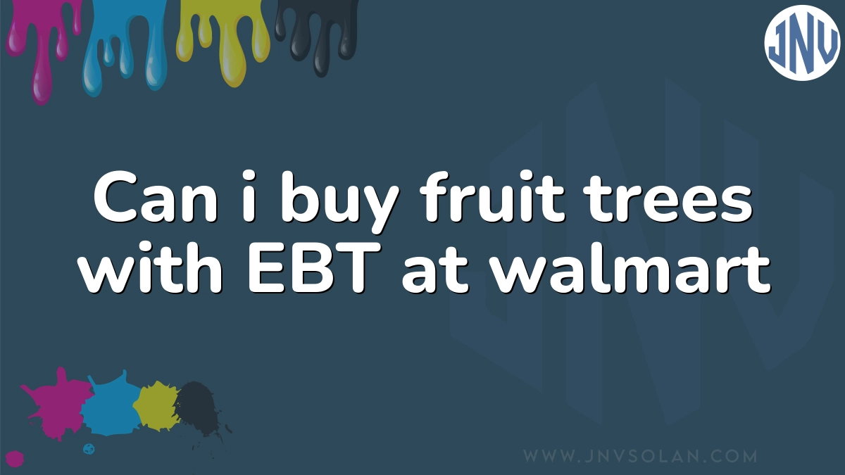 Can i buy fruit trees with EBT at walmart