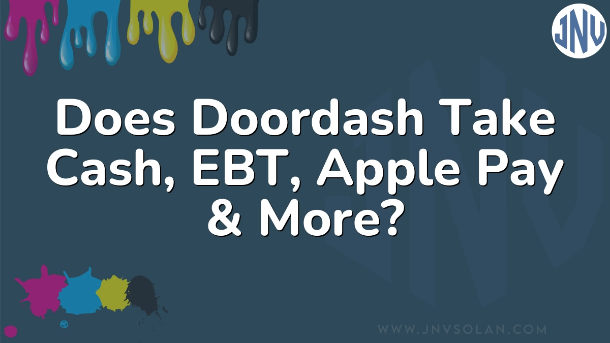 Does Doordash Take Cash, EBT, Apple Pay & More?