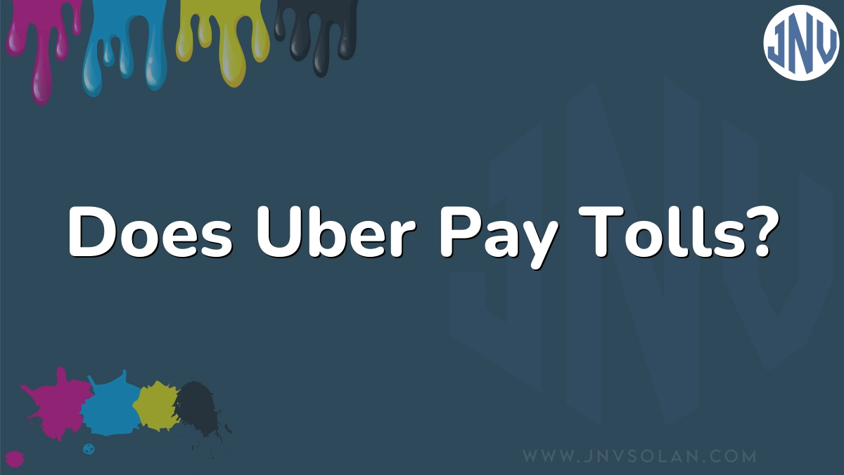 Does Uber Pay Tolls?