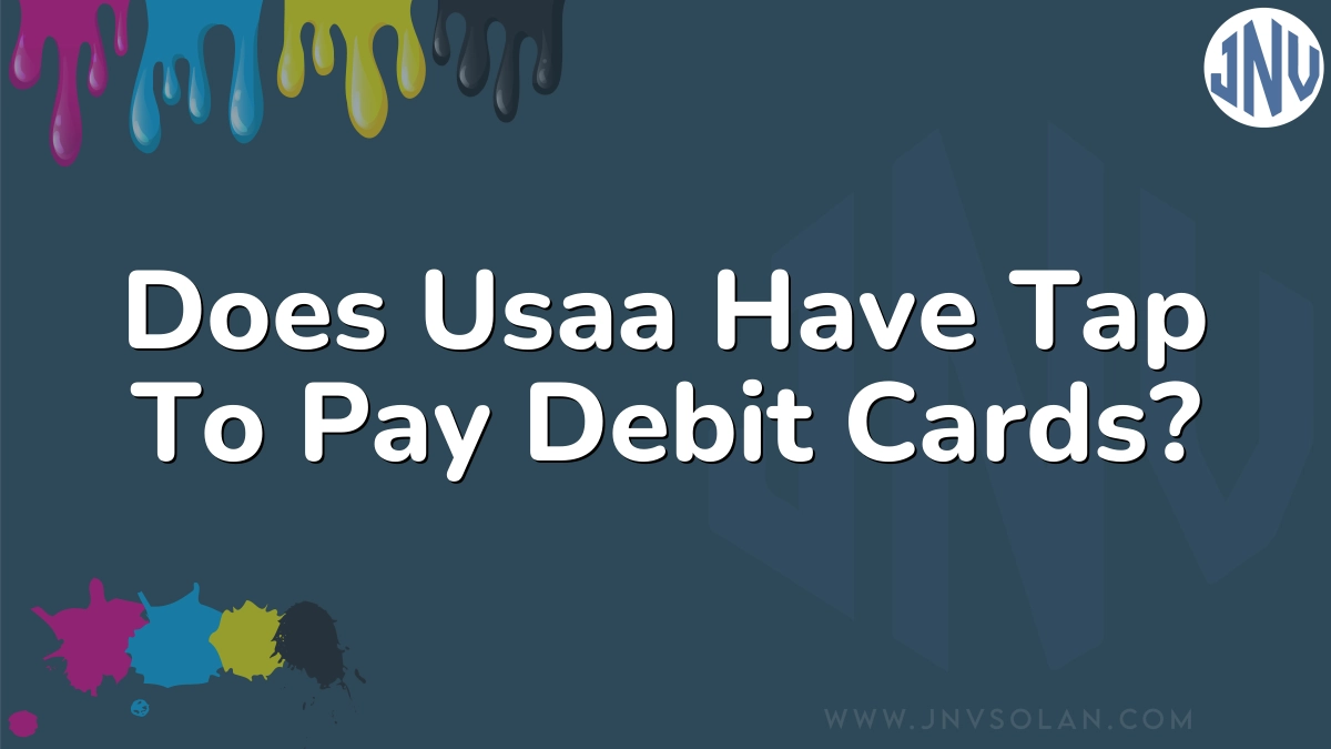 Does Usaa Have Tap To Pay Debit Cards?