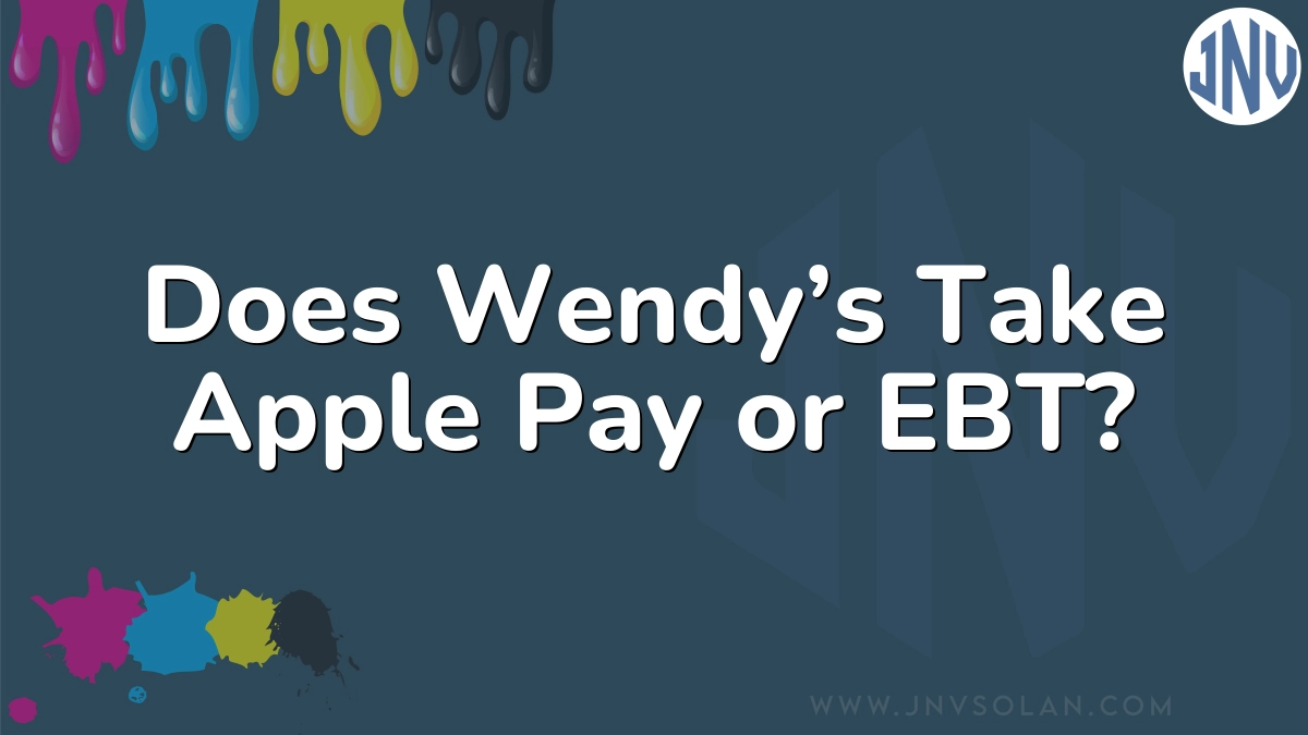Does Wendy’s Take Apple Pay or EBT?