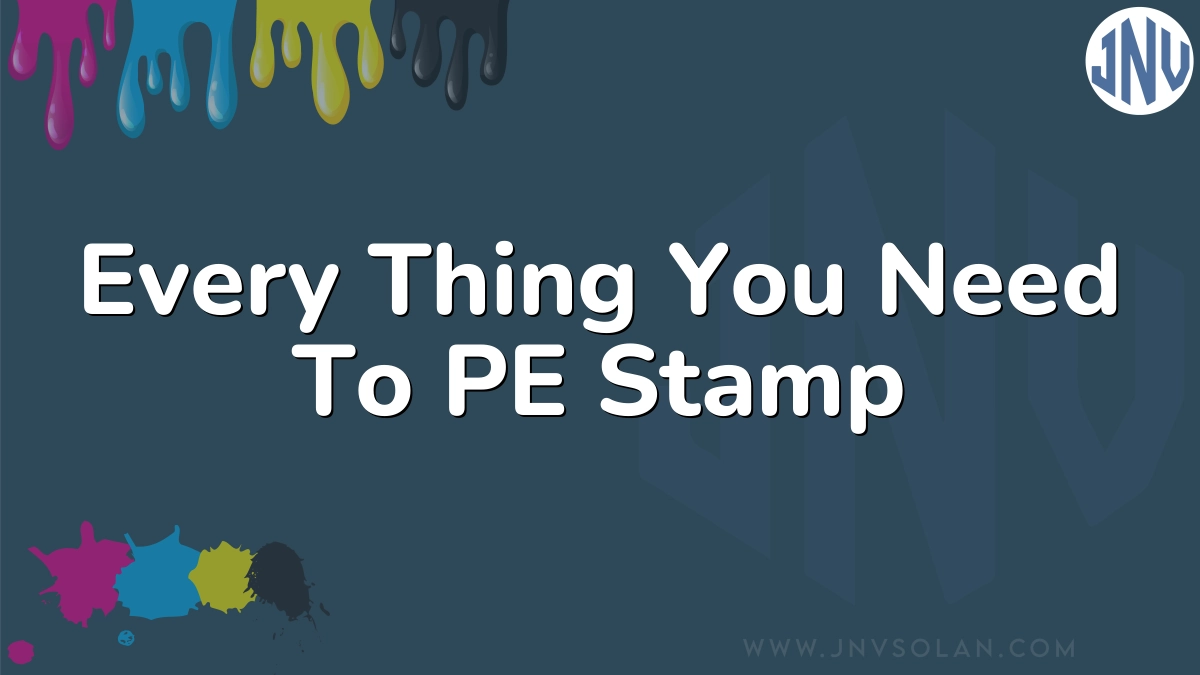 Every Thing You Need To PE Stamp