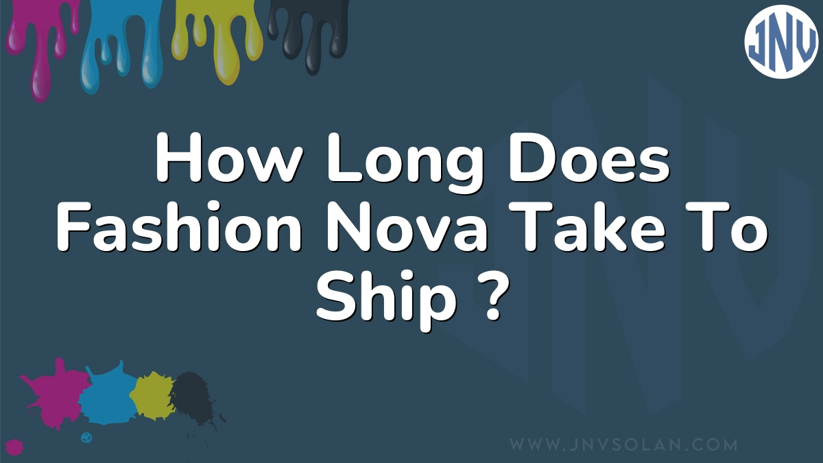 How Long Does Fashion Nova Take To Ship ?