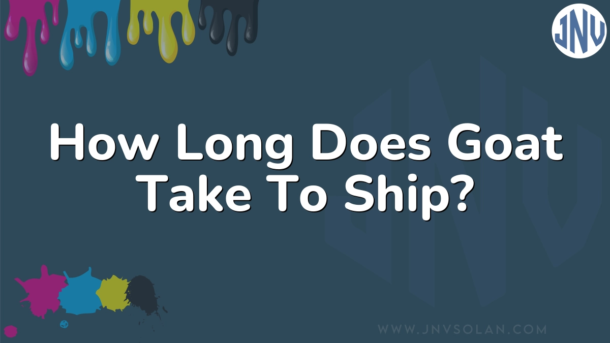 How Long Does Goat Take To Ship?