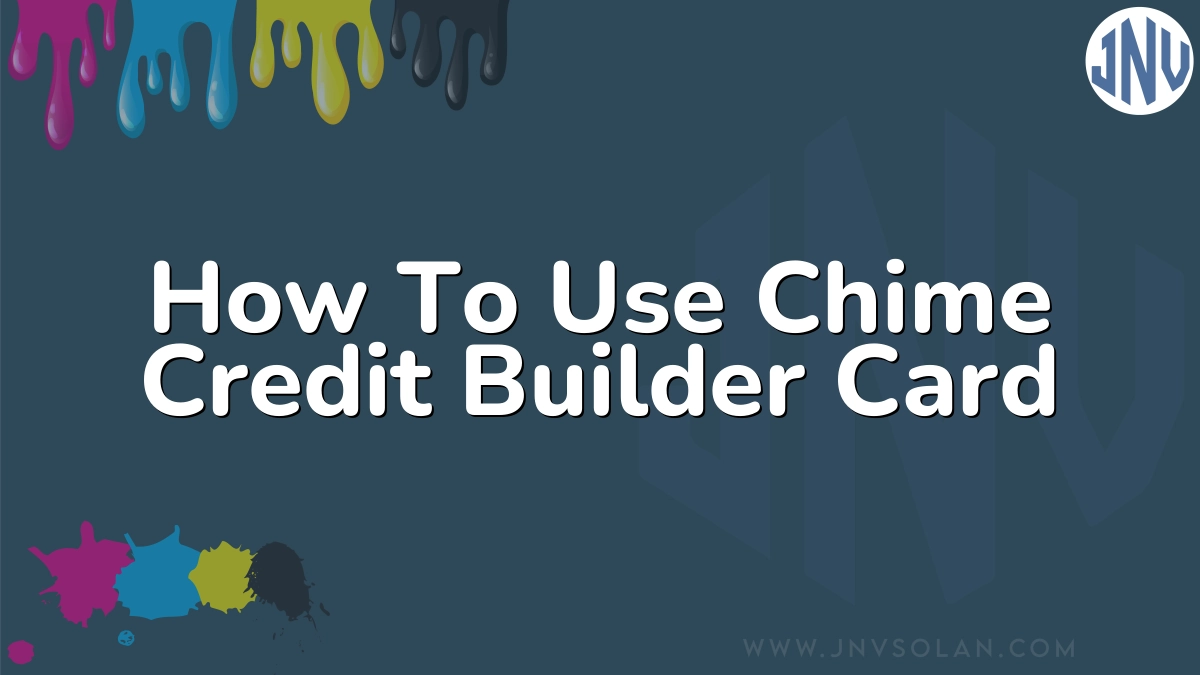 How To Use Chime Credit Builder Card