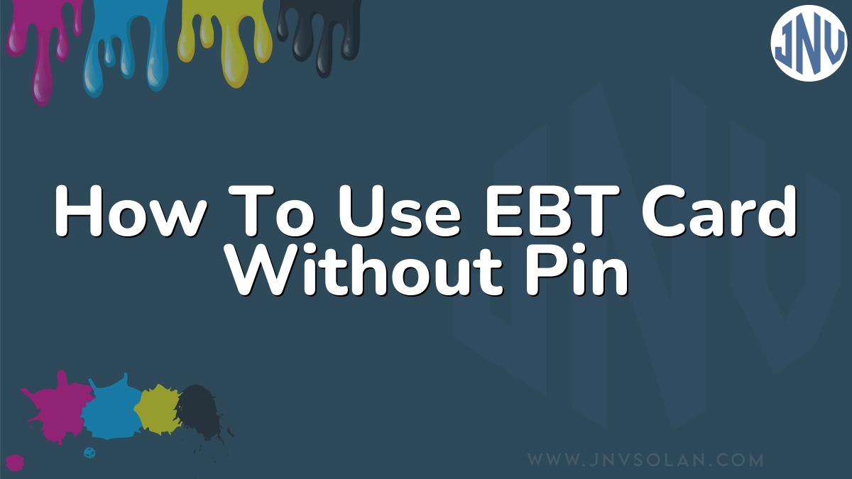 How To Use EBT Card Without Pin