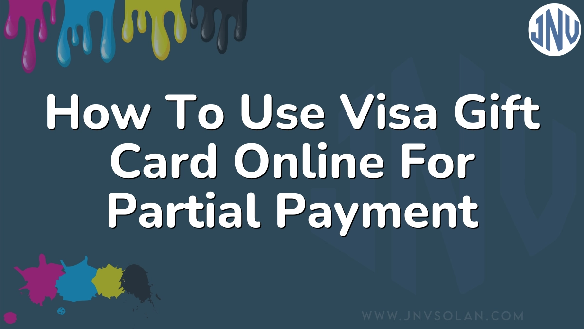 How To Use Visa Gift Card Online For Partial Payment