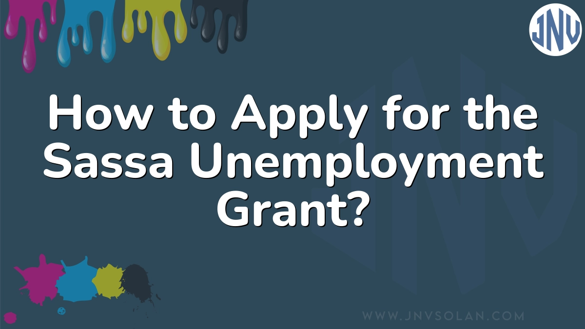 How to Apply for the Sassa Unemployment Grant?