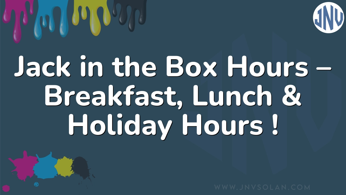 Jack in the Box Hours – Breakfast, Lunch & Holiday Hours !