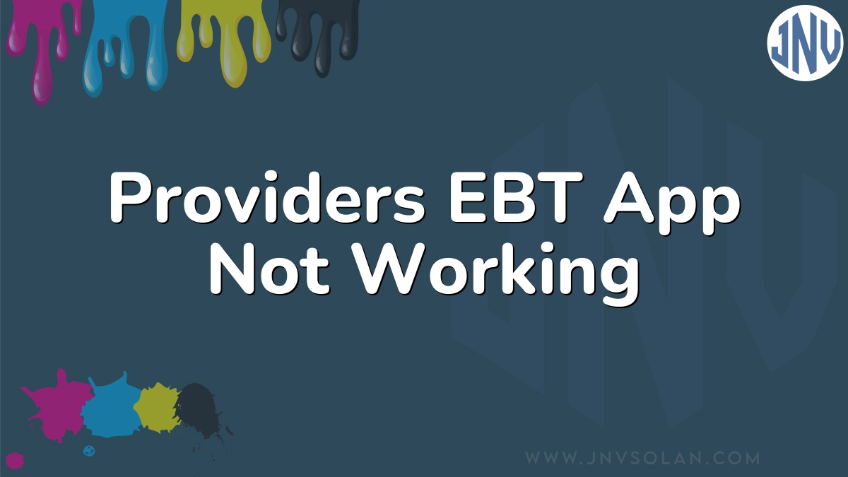 Providers EBT App Not Working