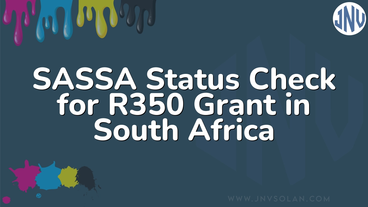 SASSA Status Check for R350 Grant in South Africa