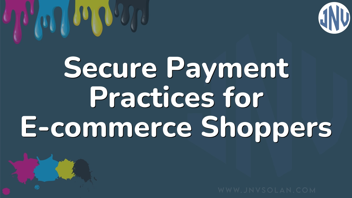 Secure Payment Practices for E-commerce Shoppers