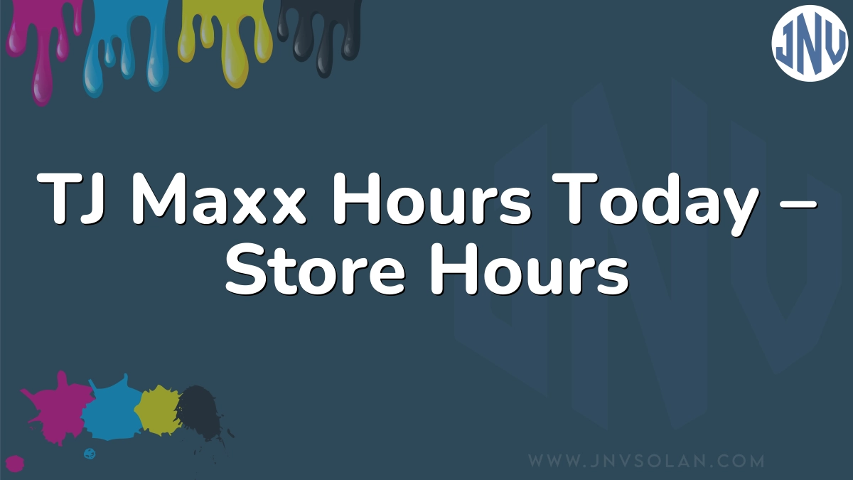 TJ Maxx Hours Today – Store Hours