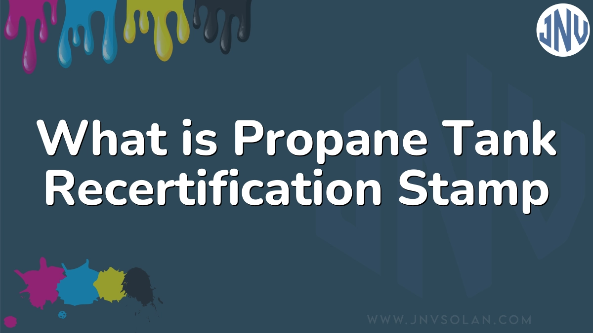 What is Propane Tank Recertification Stamp