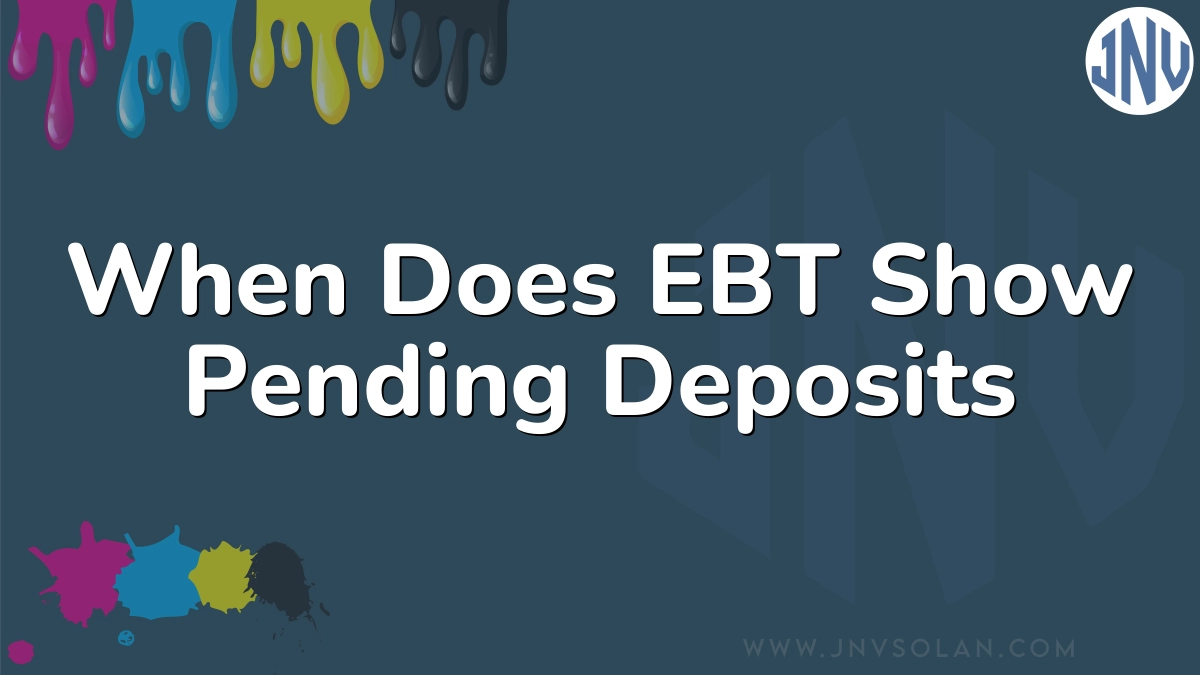 When Does EBT Show Pending Deposits