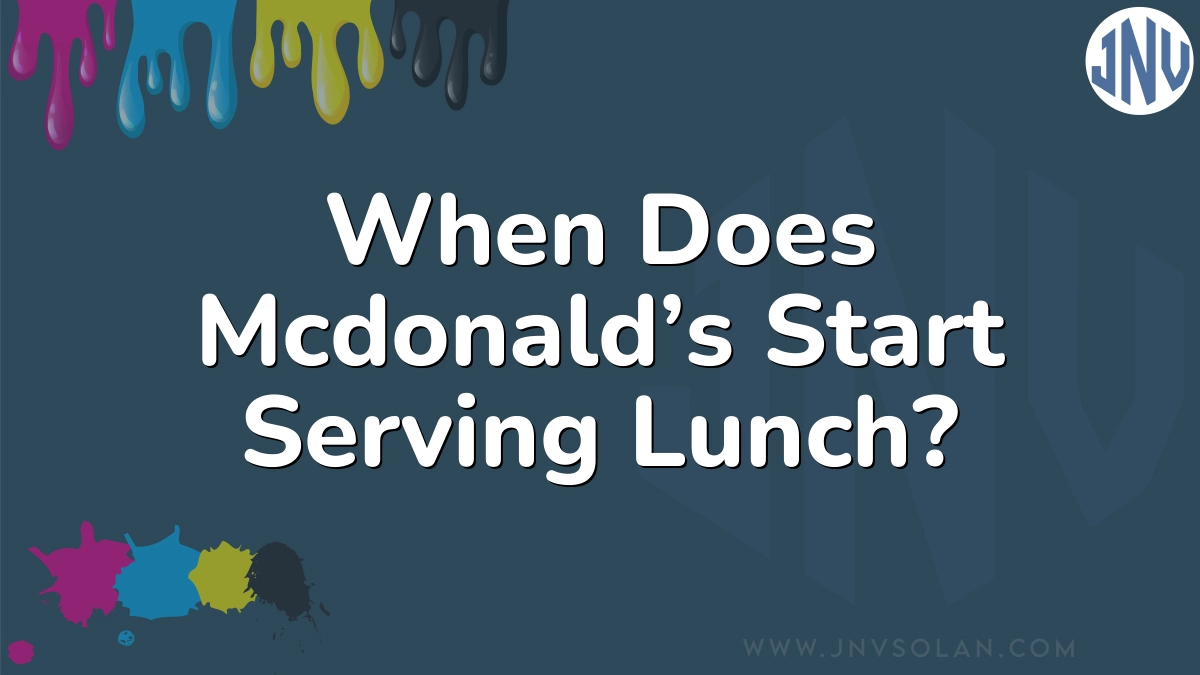 When Does Mcdonald’s Start Serving Lunch?