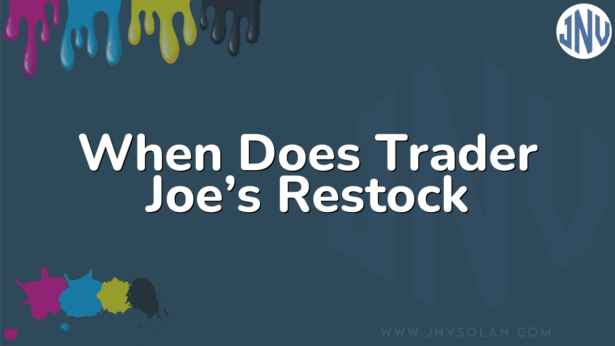 When Does Trader Joe’s Restock