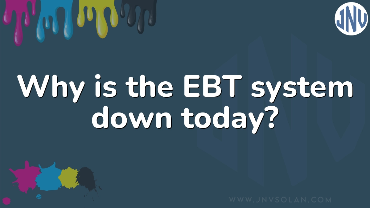 Why is the EBT system down today?